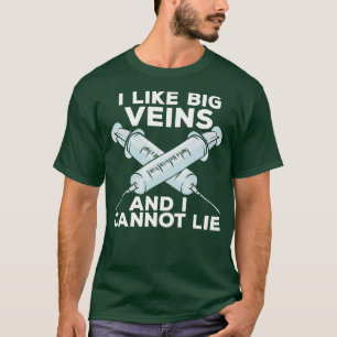 I Like Big Veins And I Cannot Lie Phlebotomist T-Shirt