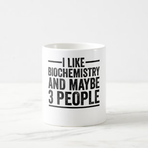 I Like Biochemistry And Maybe 3 People Coffee Mug