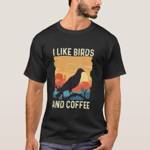 I Like Birds And Coffee  Birding Bird Watching Bir T-Shirt
