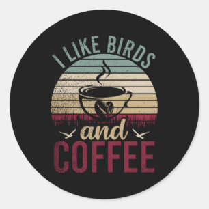 I Like Birds And Coffee Classic Round Sticker
