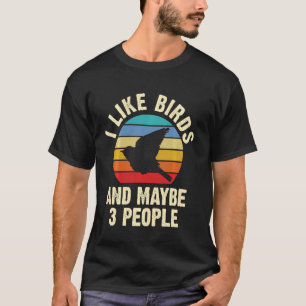 I like Birds and maybe 3 people funny vintage them T-Shirt