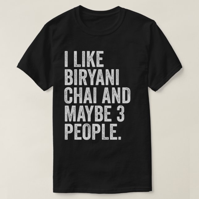 I Like Biryani Chai And Maybe 3 People  T-Shirt (Design Front)