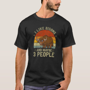 I Like Bisons And Maybe 3 People Cool Bison Retro T-Shirt