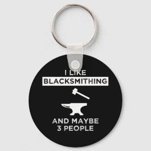 I Like Blacksmithing And Maybe 3 People Key Ring
