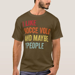 I Like Bocce volo Maybe 3 People T-Shirt
