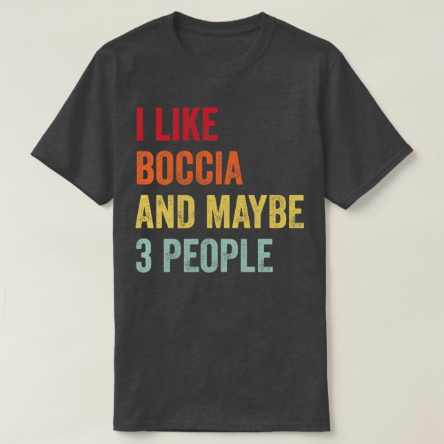 I Like Boccia Maybe 3 People T-Shirt (Design Front)