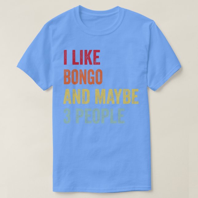 I Like Bongo Maybe 3 People T-Shirt (Design Front)