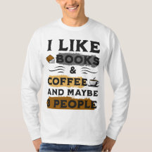 I LIKE BOOKS & COFFEE AND MAYBE 3 PEOPLE T-Shirt