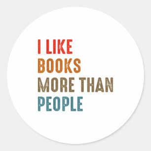 I Like Books More Than People Funny Book Lovers Bo Classic Round Sticker