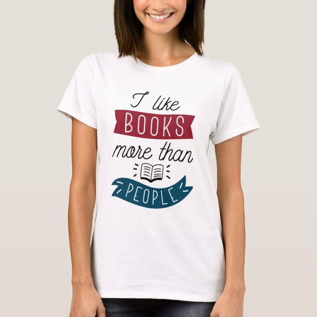I Like Books More Than People T-Shirt (Front)