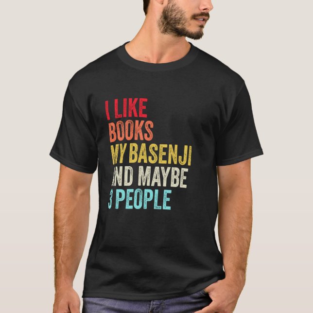I like Books My Basenji dog and maybe 3 people T-Shirt (Front)