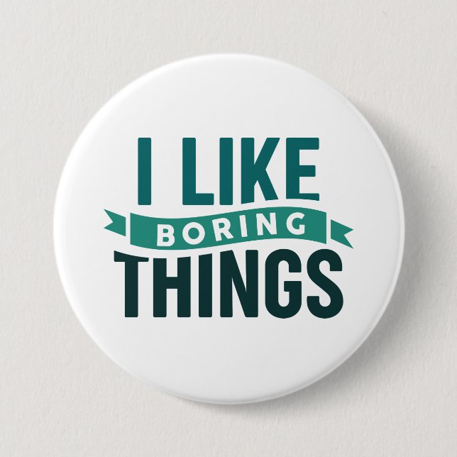 I Like Boring Things 7.5 Cm Round Badge (Front)