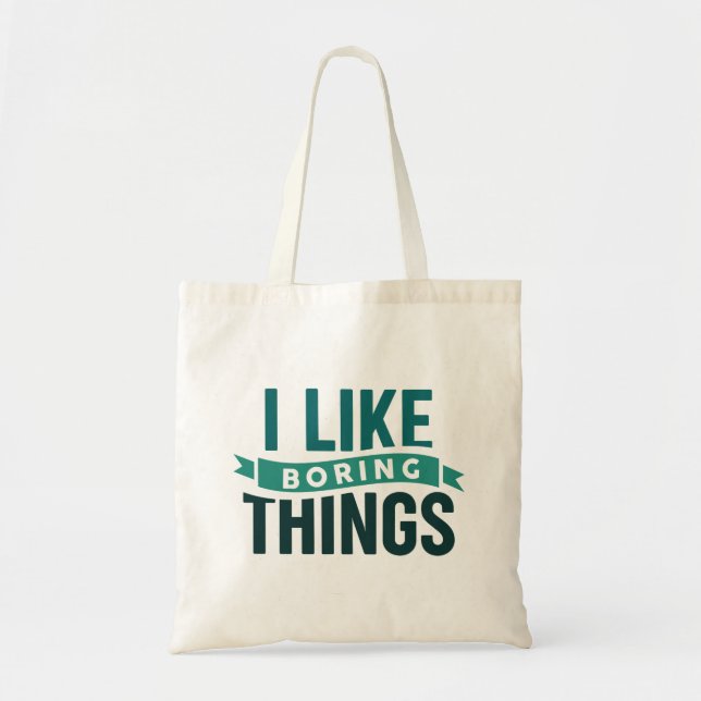 I Like Boring Things Tote Bag (Front)