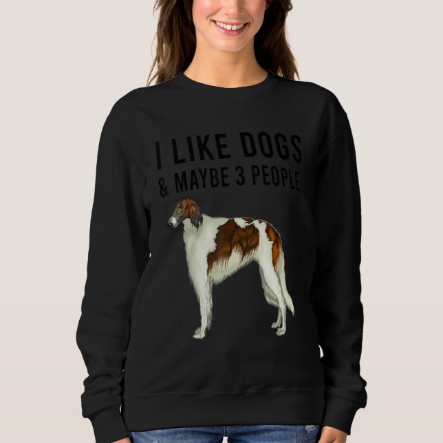 I Like Borzoi Dogs And Maybe 3 People Sweatshirt (Front)