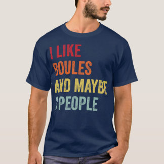 I Like Boules Maybe 3 People T-Shirt