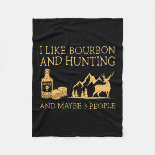 I Like Bourbon And Hunting And Maybe 3 People Fleece Blanket