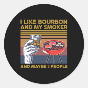 I Like Bourbon And My Smoker And Maybe 3 People Bb Classic Round Sticker