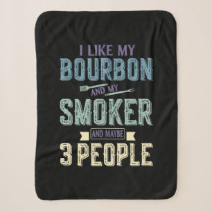 I Like Bourbon And My Smoker & Maybe 3 People BBQ Sherpa Blanket