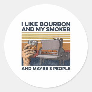 I Like Bourbon My Smoker 3 People Funny Bbq _1  Classic Round Sticker