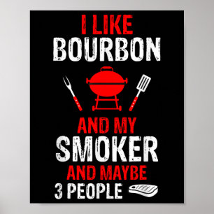 I Like Bourbon My Smoker 3 People Funny Bbq Barbeq Poster