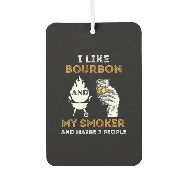 I Like Bourbon My Smoker Maybe 3 People Funny BBQ Car Air Freshener (Front)