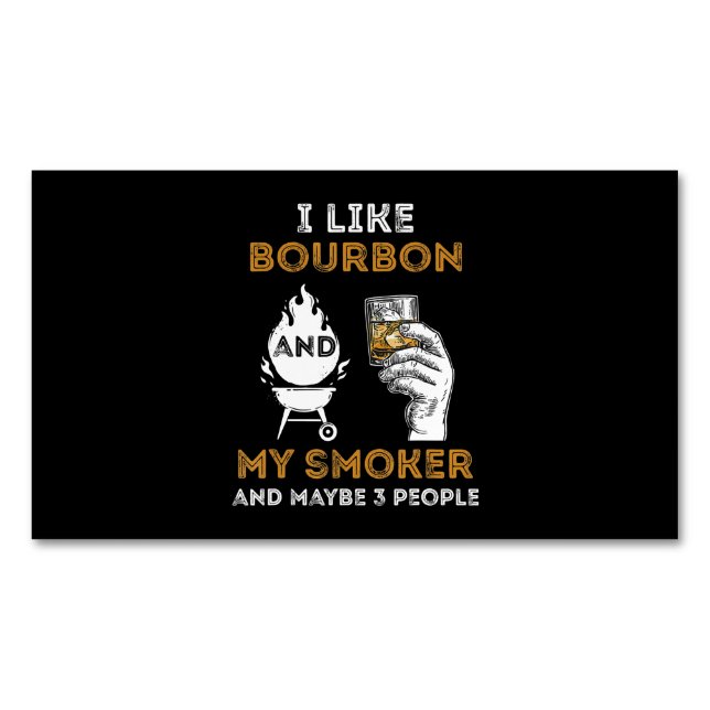 I Like Bourbon My Smoker Maybe 3 People Funny BBQ Magnetic Business Card (Front)
