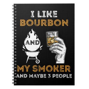I Like Bourbon My Smoker Maybe 3 People Funny BBQ Notebook