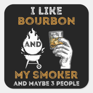I Like Bourbon My Smoker Maybe 3 People Funny BBQ Square Sticker