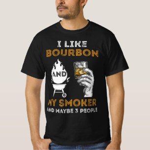 I Like Bourbon My Smoker Maybe 3 People Funny BBQ T-Shirt