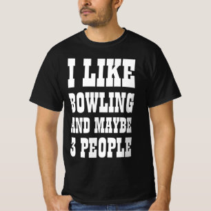 I LIKE BOWLING AND MAYBE 3 PEOPLE T-Shirt