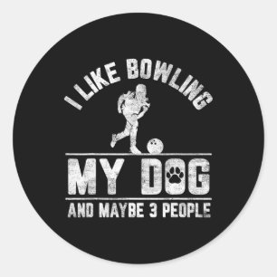 I Like Bowling My Dog And Maybe 3 People Funny Say Classic Round Sticker