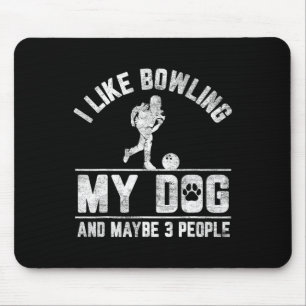 I Like Bowling My Dog And Maybe 3 People Funny Say Mouse Pad