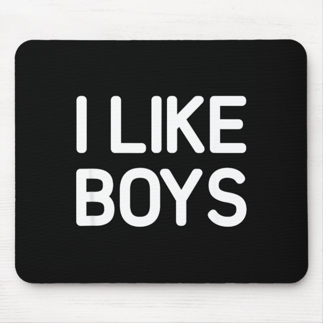 I Like Boys, Funny, Jokes, Sarcastic  Mouse Pad (Front)