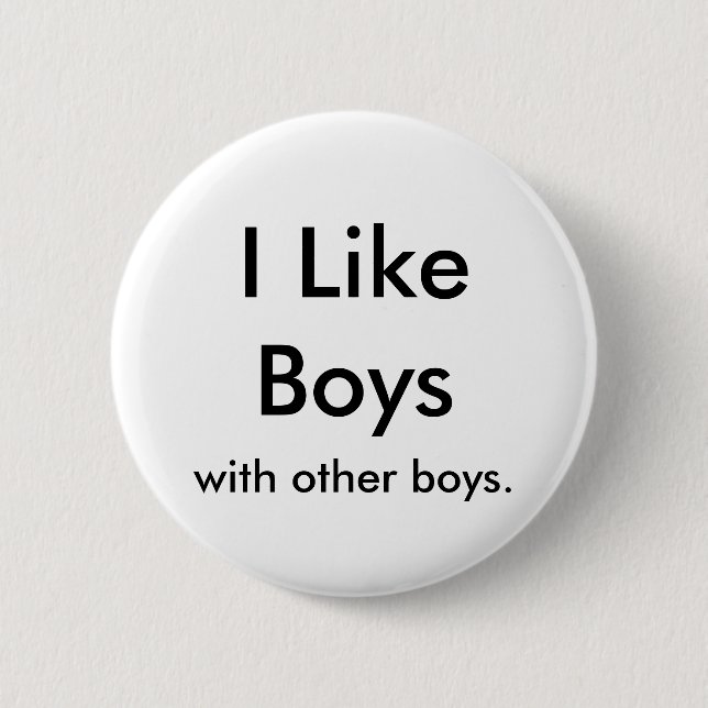 I Like Boys, with other boys. 6 Cm Round Badge (Front)