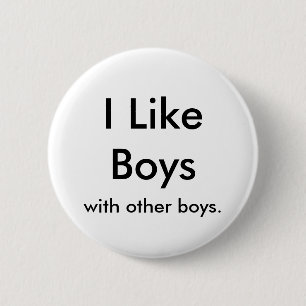 I Like Boys, with other boys. 6 Cm Round Badge