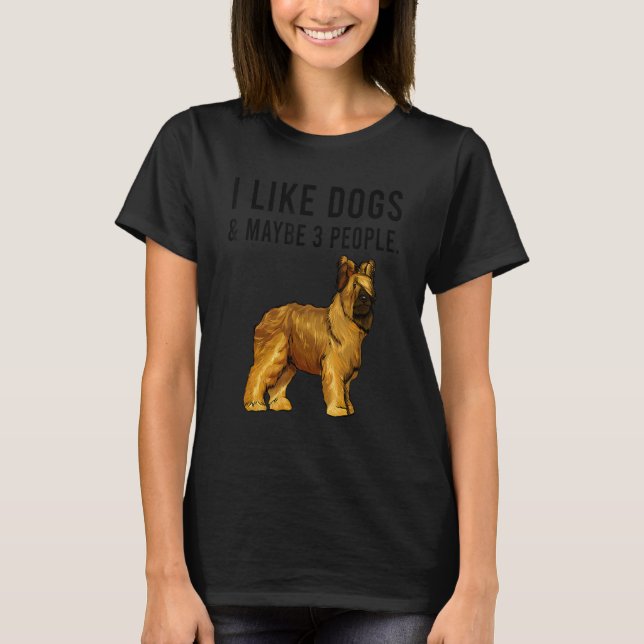 I Like Briard Dogs And Maybe 3 People T-Shirt (Front)