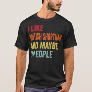 I Like British Shorthair Maybe 3 People T-Shirt