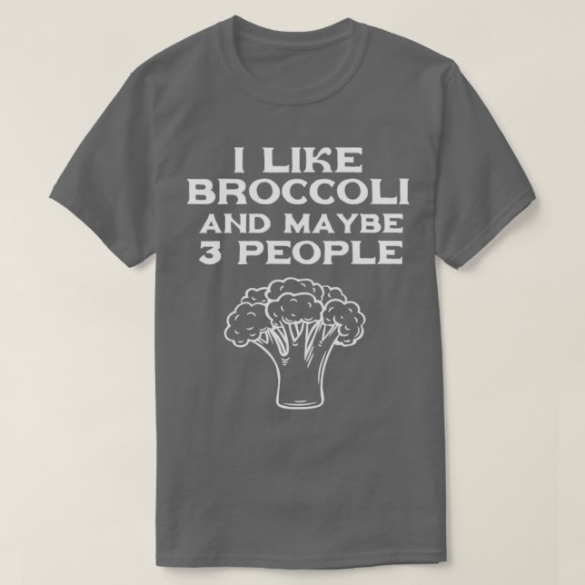I like broccoli and maybe 3 people T-Shirt (Design Front)