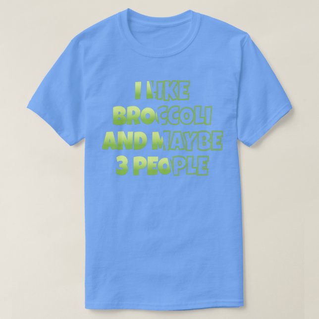 I Like Broccoli Maybe 3 People Broccoli Lovers T-Shirt (Design Front)