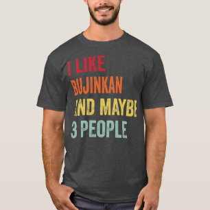 I Like Bujinkan Maybe 3 People T-Shirt