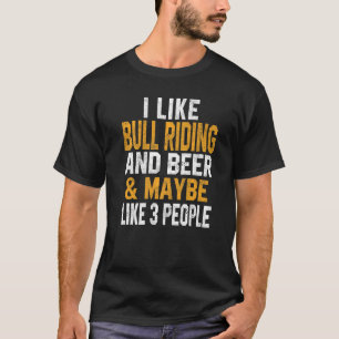 I Like Bull Riding And Beer  Texas Dad American Mo T-Shirt