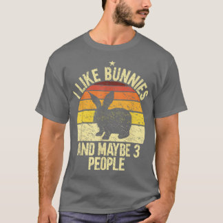 I Like Bunnies And Maybe 3 People Rabbit Owner Bun T-Shirt