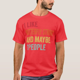 I Like Butterfly Stroke Maybe 3 People T-Shirt