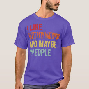 I Like Butterfly Watching Maybe 3 People T-Shirt