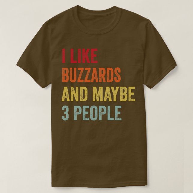 I Like Buzzards Maybe 3 People T-Shirt (Design Front)