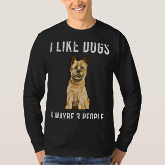 I Like Cairn Terrier Dogs And Maybe 3 People T-Shirt