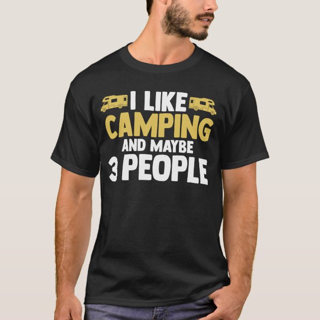I like camping and maybe 3 people camper RV carava T-Shirt (Front)
