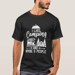 I like Camping and maybe 3 People Travel Nature RV T-Shirt