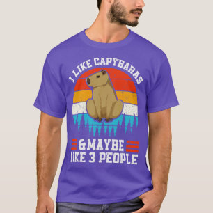 I Like Capybaras and Maybe 3 People Rodent Capibar T-Shirt