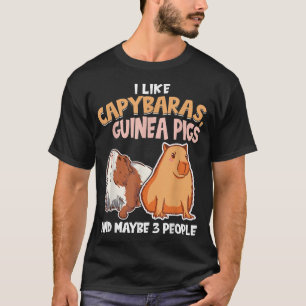 I like Capybaras, Guinea Pigs and Maybe 3 People  T-Shirt